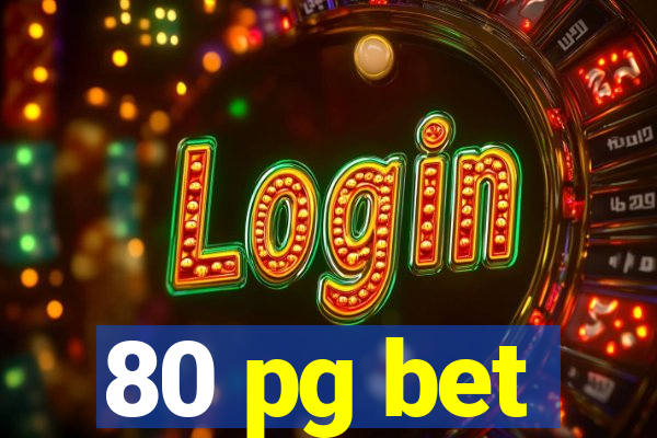 80 pg bet
